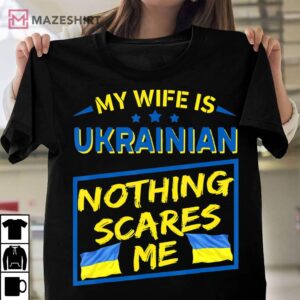 My Wife Is Ukrainian Nothing Scares Me Unisex shirt 2