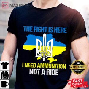 The Fight Is Here I Need Ammunition Not A Ride