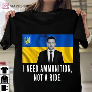 Volodymyr Zelensky I Need Ammunition Not A Ride Ukraine Unisex shirt 2