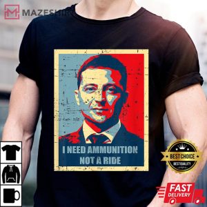 I Need Ammunition Not A Ride Tee Volodymyr Zelensky Ukraine t shirt 2