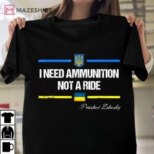 Volodymyr Zelensky I Need Ammunition Not A Ride Ukraine Unisex shirt 2 1