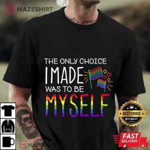 The Only Choice I Made What To Be Myself LGBT Pride Men black t shirt 1