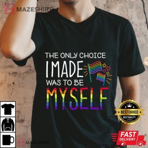 The Only Choice I Made What To Be Myself LGBT Pride Men black t shirt 2