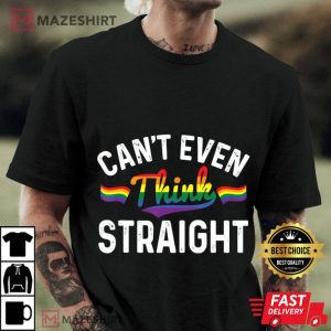 Can't Even Think Straight LGBT Gay Pride T-Shirt