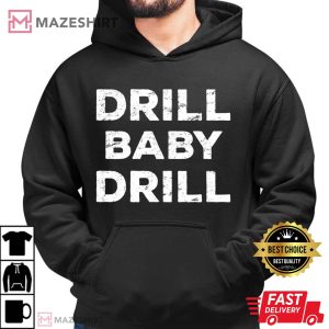 5. Drill Baby Drill Oilrig Oilfield Trash 2022 T Shirt Men black hoodie 2