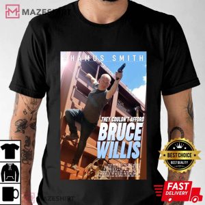 They Couldnt Afford Bruce Willis T Shirt