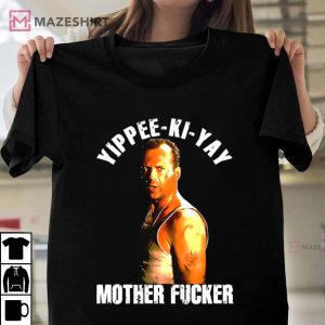Yippee Ki Yay Mother Fucker Bruce Willis Die Hard Movie Fan T Shirt