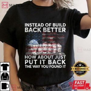 Instead Of Build Back Better How About Just Put It Back Tee