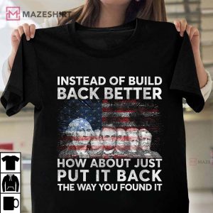 Instead Of Build Back Better How About Just Put It Back T Shirt