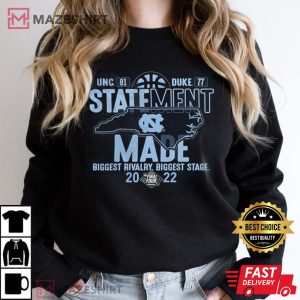 Statement Made Biggest Rivalry Biggest State 2022 UNC 81-78 Duke Shirt
