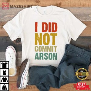 I Did Not Commit Arson Shirt
