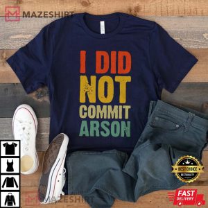 I Did Not Commit Arson Tee