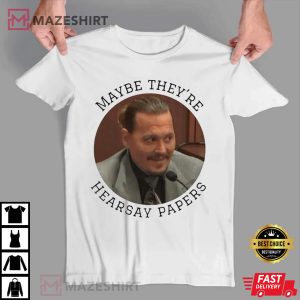 Justice For Johnny Depp T shirt Maybe Theyre Hearsay Papers Tshirt Johnny Depp T shirt
