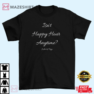 Isnt happy hour anytime Tshirt Johnny Depp Support Johnny Social Justice shirt