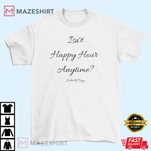 Isnt happy hour anytime Tshirt Johnny Depp Support Johnny Social Justice tshirt