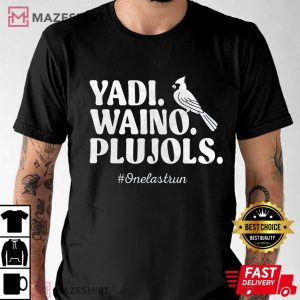Yadi Waino Pujols One Last Run 2022 Cardinals Shirt Cardinals Shirt