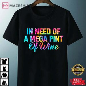 Funny Trendy Sarcastic In Need Of Mega Pint Of Wine Tie Dye Unisex black
