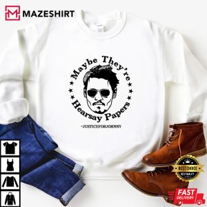 Maybe Theyre Hearsay Papers Shirt Justice For Johnny Sweatshirt