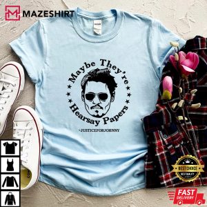Maybe Theyre Hearsay Papers Shirt Justice For Johnny T Shirt