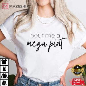 Pour Me a Mega Pint TShirt