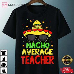 Funny Cinco De Mayo Nacho Average Teacher Mexican Fiesta Unisex black