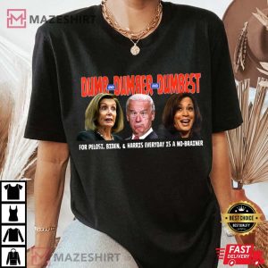 Pelosi, Biden, Harris, Are Dumb & Dumber & Dumbest Funny T-Shirt