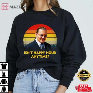 Isnt Happy Hour Anytime Shirt Johnny deep Support
