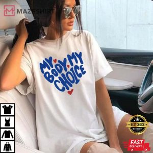 Pro Choice, Roe V. Wade, My body my choice Best T-Shirt