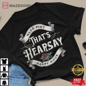 That’s Hearsay, Mega Pint Shirt , Johnny Trial Quote, Justice For Johnny Shirt, Happy Hour Anytime T-Shirt