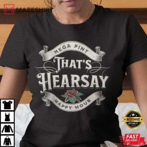 That’s Hearsay, Mega Pint Shirt , Johnny Trial Quote, Justice For Johnny Shirt, Happy Hour Anytime T-Shirt