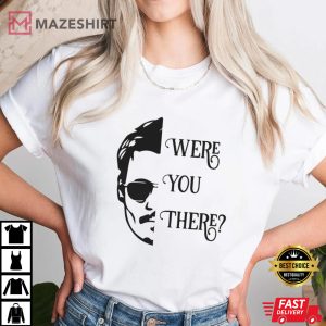 Were you there T-Shirt, Johnny Depp Support Shirt, Johnny Depp Fan Tee, Justice For Johnny TShirt