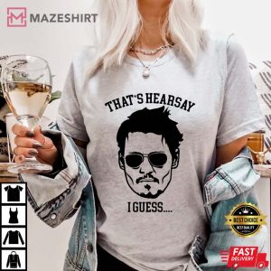 That's Hearsay Shirt, Johnny Depp T-Shirt, Justice For Johnny Tee, That's Hearsay I Guess