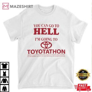 I Survived Toyotathon, You Can Go To Hell I’m Going To Toyotathon T-Shirt