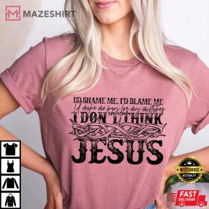 I Dont Think Jesus Does It This Way Shirt
