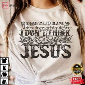I Dont Think Jesus Does It This Way Tee