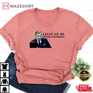 Leave Me Be Officer Squarehead Shirt Johnny Depp T Shirt