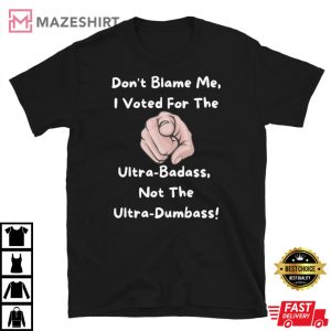 Ultra MAGA Inspired Dont Blame Me I Voted For Trump Funny Graphic T shirt