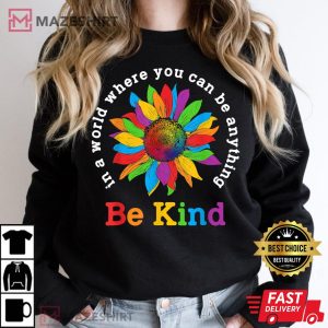 Be Kind Sunflower In A World Where You Can Be Anything LGBT Women black sweatshirt