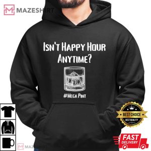 Isnt Happy Hour Anytime Shirt Mega Pint Men black hoodie 2