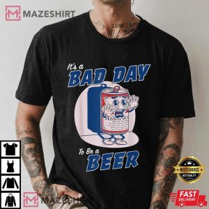 Its A Bad Day To Be A Beer Funny Drinking Beer Men black t shirt
