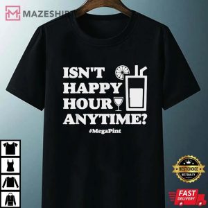 Meg a Pint Funny Isnt Happy Hour Anytime Unisex black