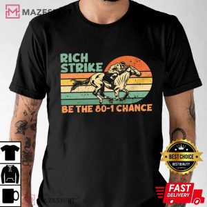 Rich Strike Be The 80 1 Chance Shirt Kentucky Winner 2022 T Shirt