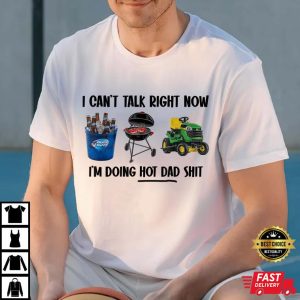 I Cant Talk Right Now Im Doing Hot Dad Man t shirt