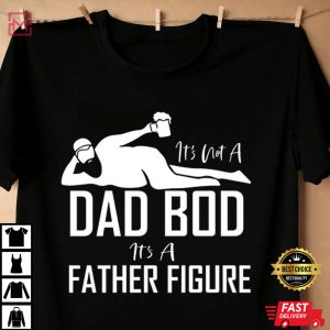 Its Not A Dad Bod Its A Father Figure shirt