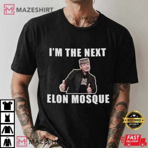 Im the Next Elon Mosque shirt