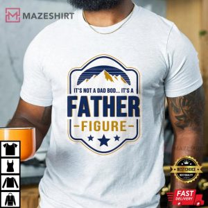 Mens Its Not A Dad Bod Its A Father Figure Dad Joke Fathers Day Man 2 t shirt
