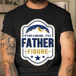Mens Its Not A Dad Bod Its A Father Figure Dad Joke Fathers Day Men black t shirt