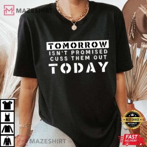 Tomorrow Isnt Promised Cuss Them Out Today Funny Women black