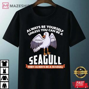 Always Be Yourself Unless You Can Be a Seagull Bird Lover Unisex black