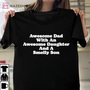 Awesome Dad With An Awesome Daughter A Smelly Son Funny Unisex shirt 2